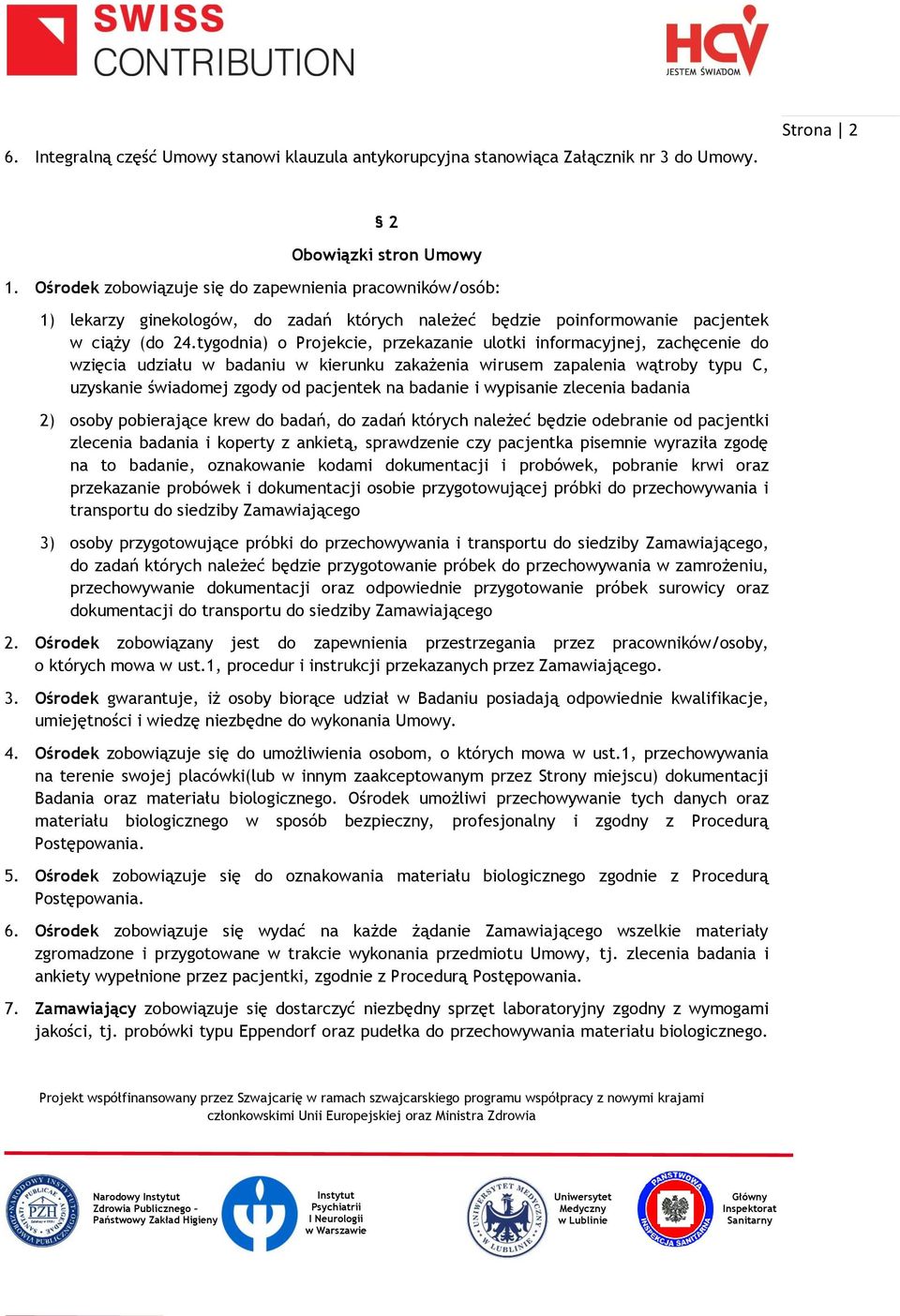 tygodnia) o Projekcie, przekazanie ulotki informacyjnej, zachęcenie do wzięcia udziału w badaniu w kierunku zakażenia wirusem zapalenia wątroby typu C, uzyskanie świadomej zgody od pacjentek na