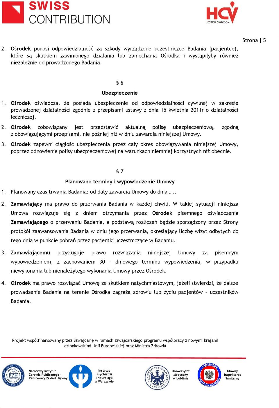 Ośrodek oświadcza, że posiada ubezpieczenie od odpowiedzialności cywilnej w zakresie prowadzonej działalności zgodnie z przepisami ustawy z dnia 15 kwietnia 20