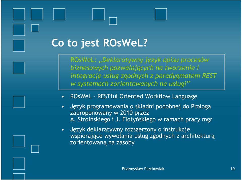 REST w systemach zorientowanych na usługi ROsWeL RESTful Oriented Workflow Language Język programowania o składni podobnej
