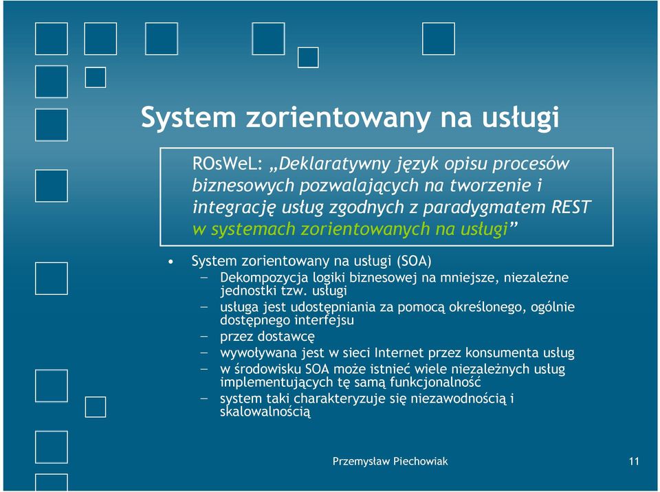 usługi usługa jest udostępniania za pomocą określonego, ogólnie dostępnego interfejsu przez dostawcę wywoływana jest w sieci Internet przez konsumenta usług w