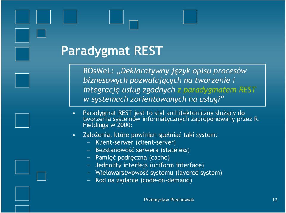 R. Fieldinga w 2000: Założenia, które powinien spełniać taki system: Klient-serwer (client-server) Bezstanowość serwera (stateless) Pamięć