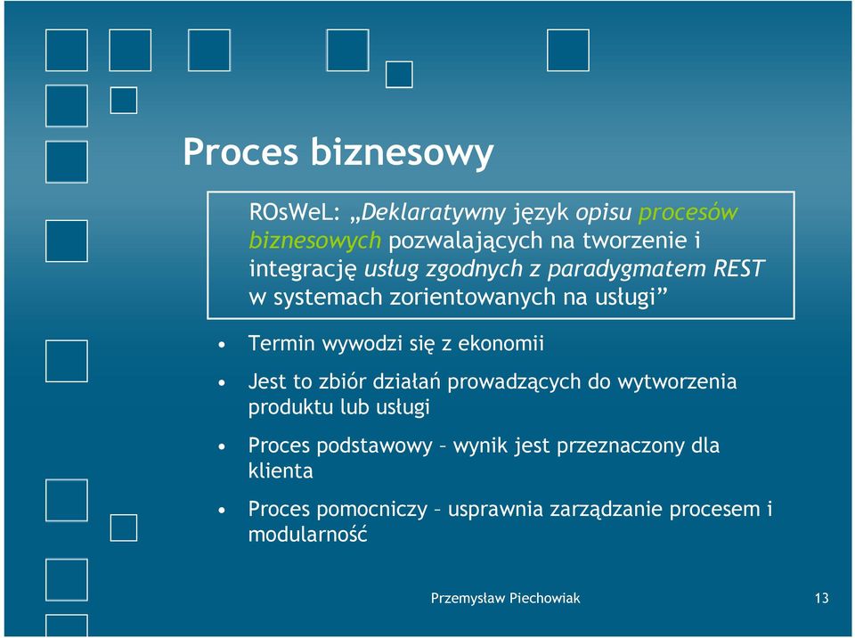 ekonomii Jest to zbiór działań prowadzących do wytworzenia produktu lub usługi Proces podstawowy wynik