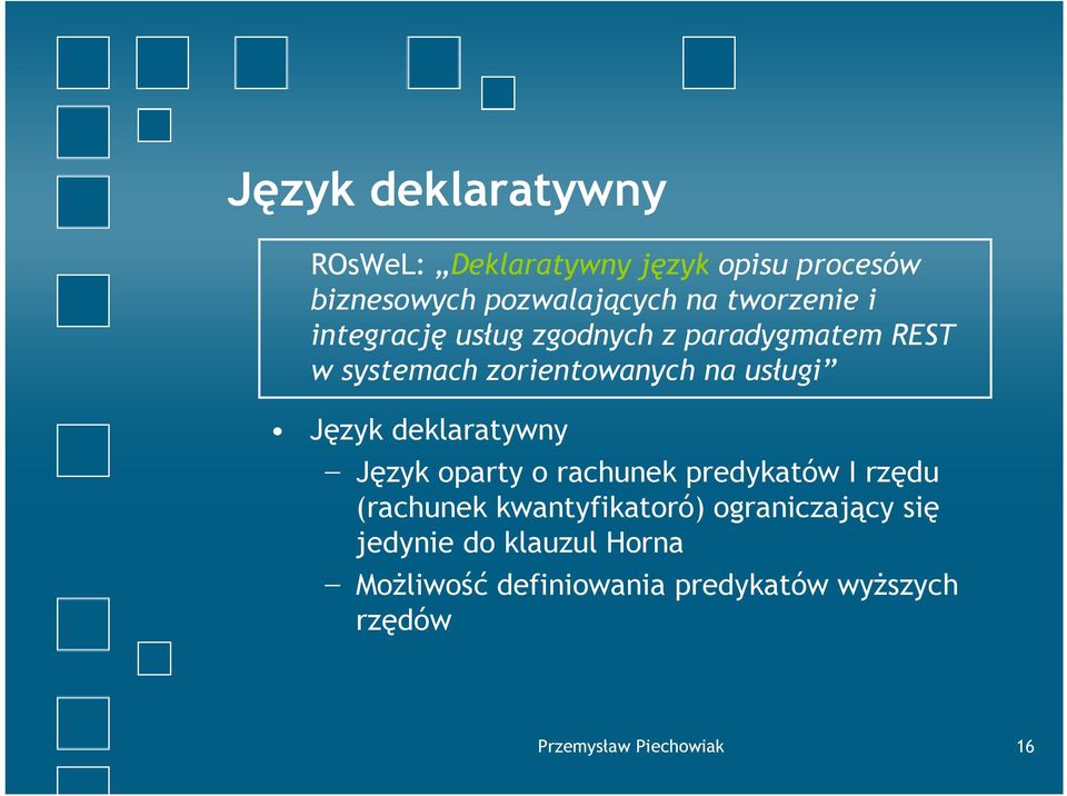 Język deklaratywny Język oparty o rachunek predykatów I rzędu (rachunek kwantyfikatoró)