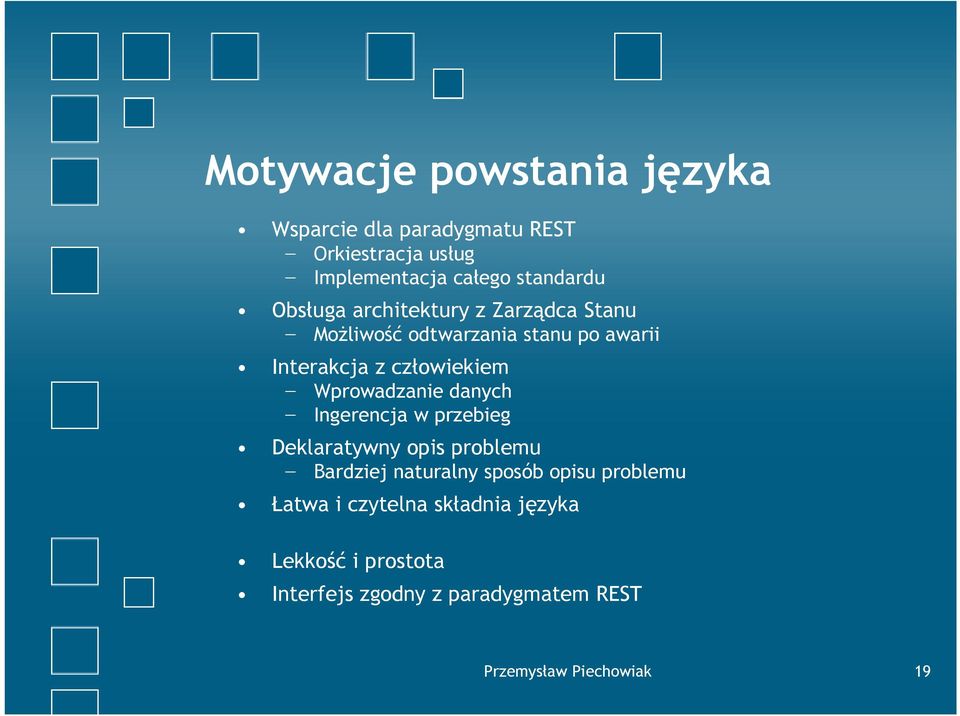 Wprowadzanie danych Ingerencja w przebieg Deklaratywny opis problemu Bardziej naturalny sposób opisu