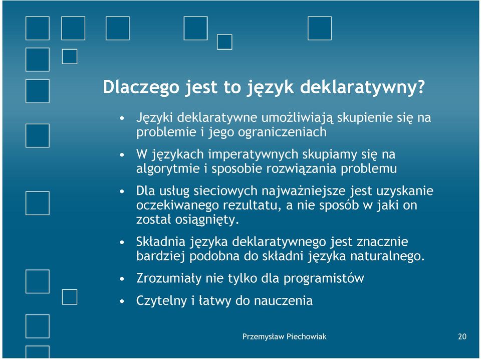 algorytmie i sposobie rozwiązania problemu Dla usług sieciowych najważniejsze jest uzyskanie oczekiwanego rezultatu, a nie