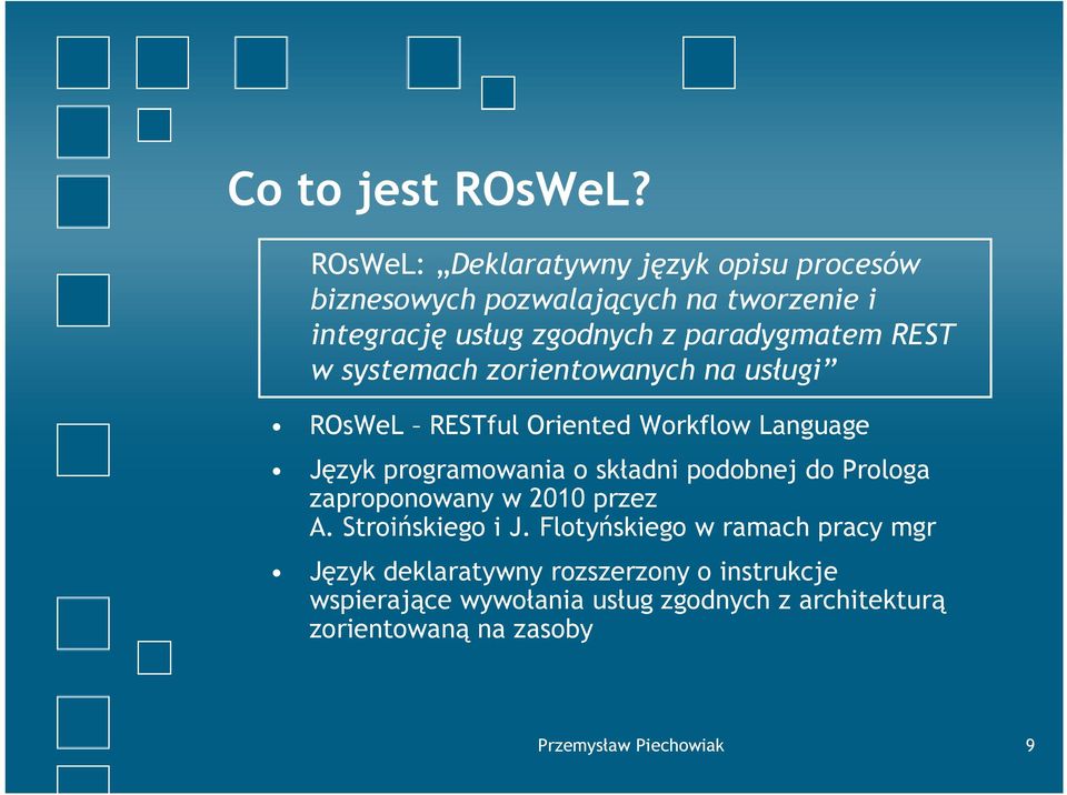 REST w systemach zorientowanych na usługi ROsWeL RESTful Oriented Workflow Language Język programowania o składni podobnej