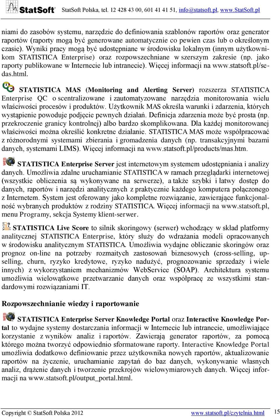 jako raporty publikowane w Internecie lub intranecie). Więcej informacji na www.statsoft.pl/sedas.html.