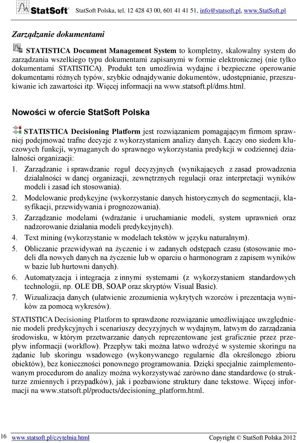 Więcej informacji na www.statsoft.pl/dms.html.