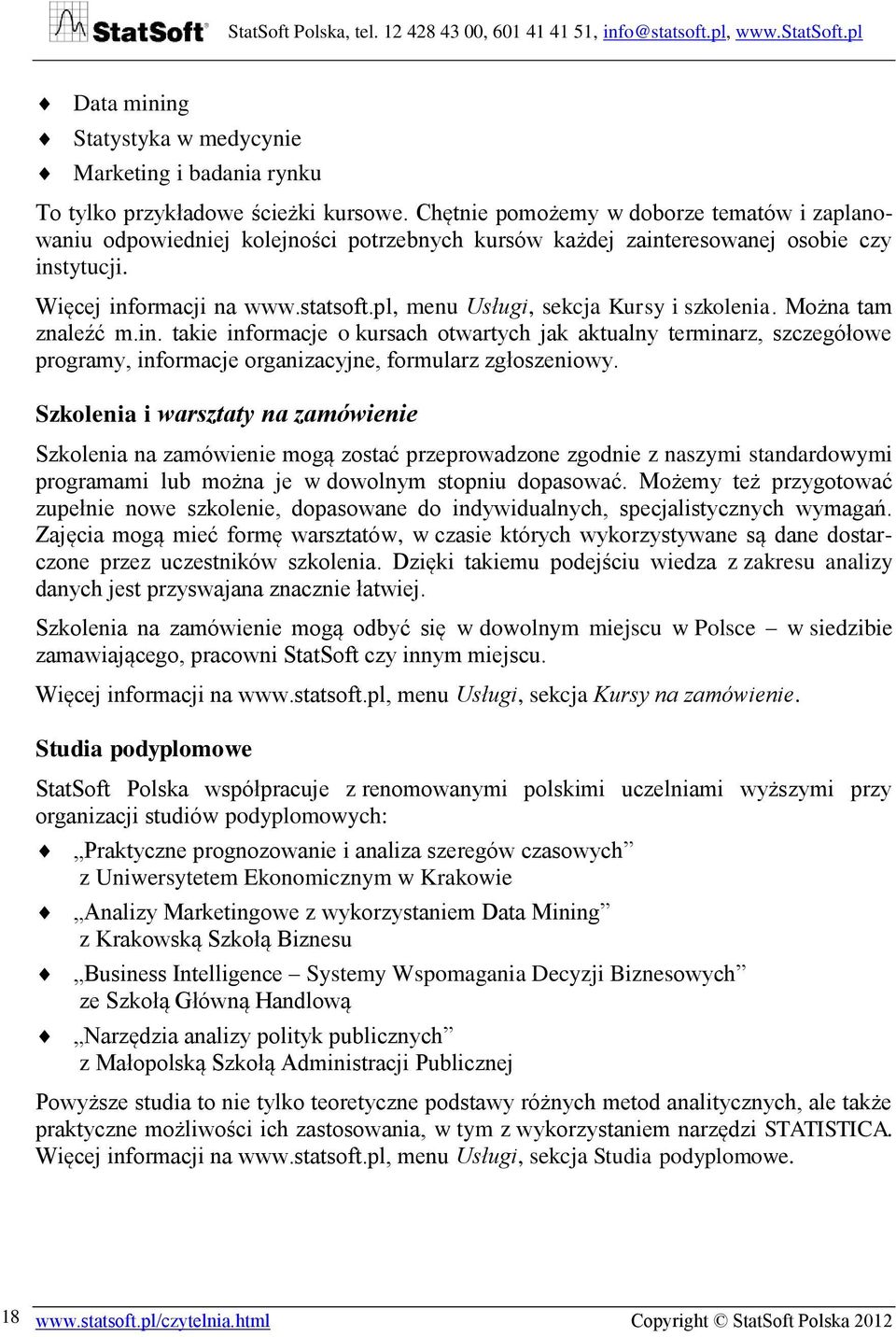 pl, menu Usługi, sekcja Kursy i szkolenia. Można tam znaleźć m.in. takie informacje o kursach otwartych jak aktualny terminarz, szczegółowe programy, informacje organizacyjne, formularz zgłoszeniowy.