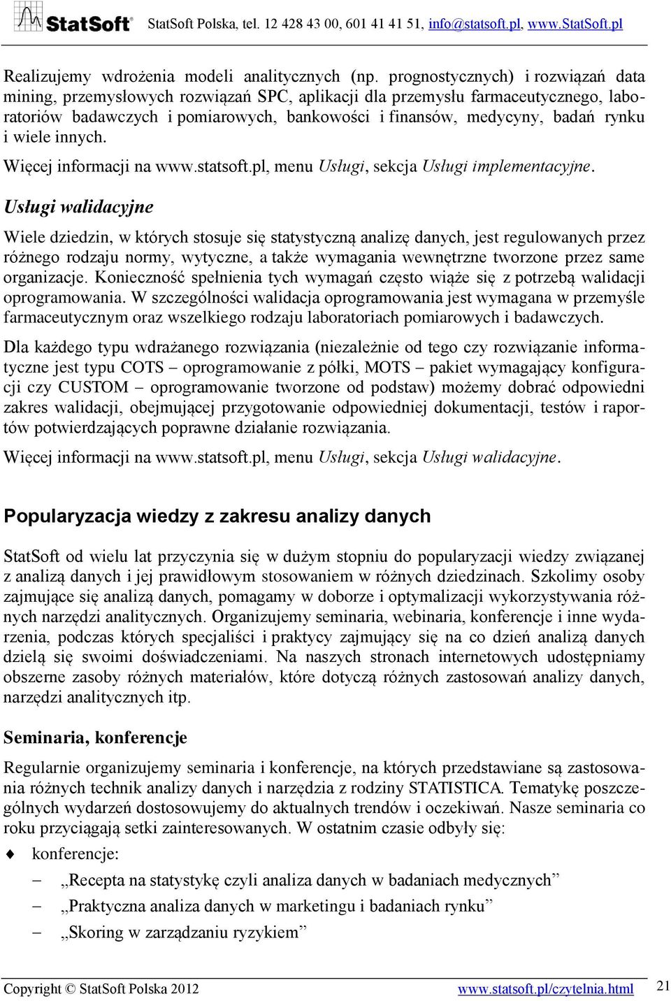 wiele innych. Więcej informacji na www.statsoft.pl, menu Usługi, sekcja Usługi implementacyjne.