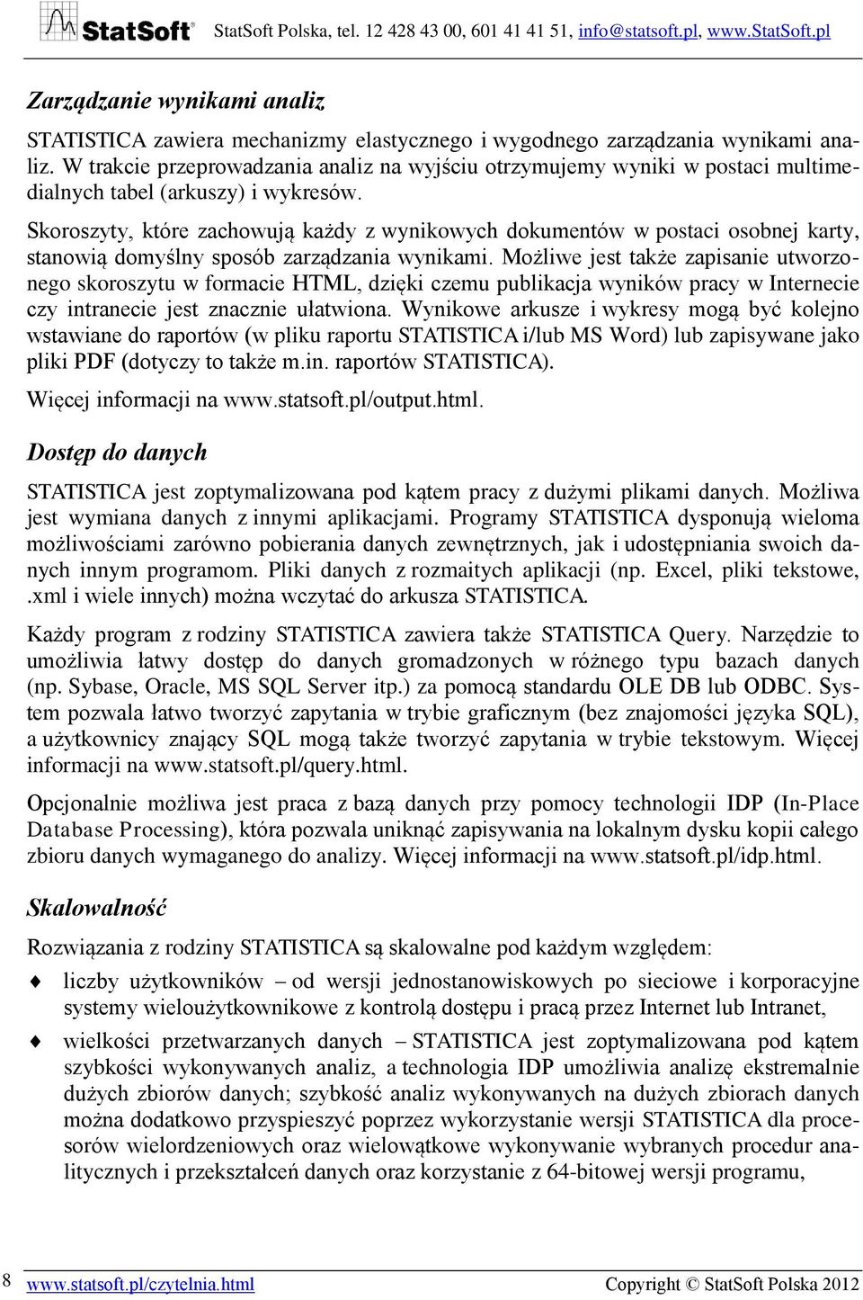Skoroszyty, które zachowują każdy z wynikowych dokumentów w postaci osobnej karty, stanowią domyślny sposób zarządzania wynikami.