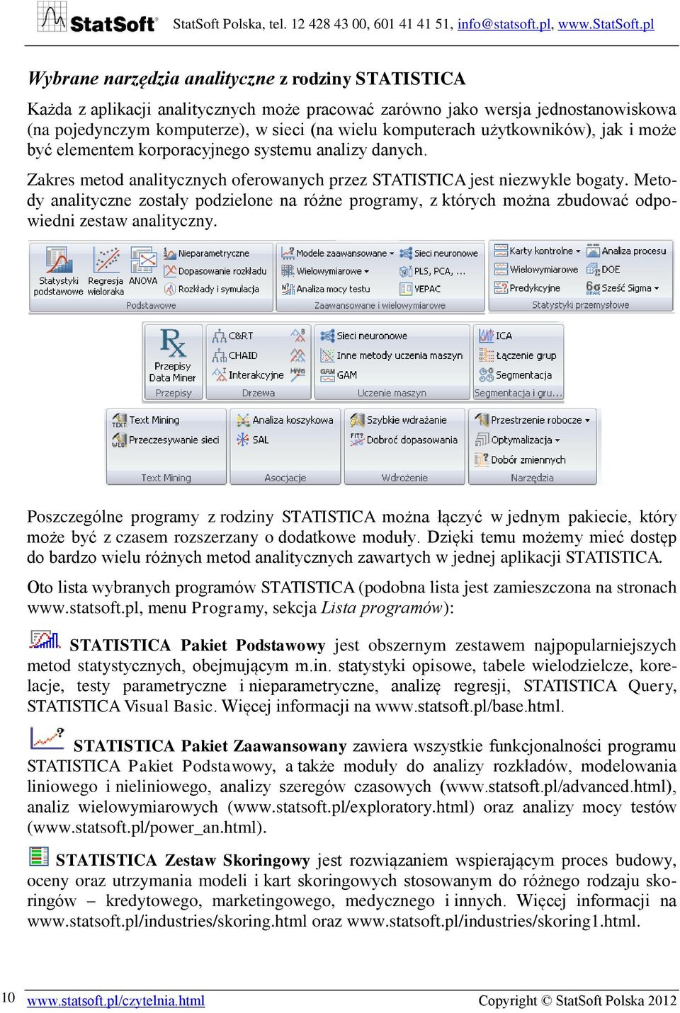 Metody analityczne zostały podzielone na różne programy, z których można zbudować odpowiedni zestaw analityczny.