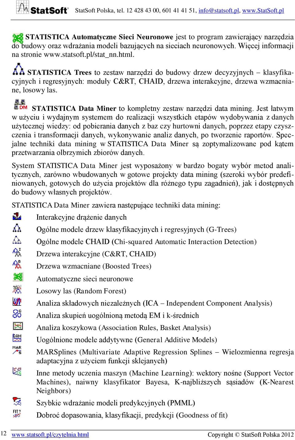 STATISTICA Data Miner to kompletny zestaw narzędzi data mining.