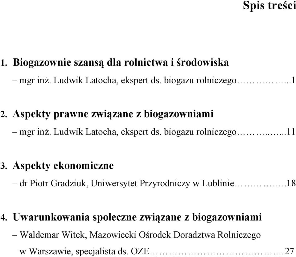 biogazu rolniczego.....11 3. Aspekty ekonomiczne dr Piotr Gradziuk, Uniwersytet Przyrodniczy w Lublinie..18 4.