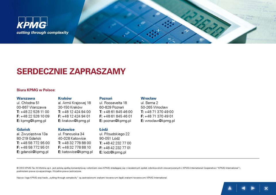 Bema 2 50-265 Wrocław T: +48 71 370 49 00 F: +48 71 370 49 01 E: wroclaw@kpmg.pl Gdańsk al. Zwycięstwa 13a 80-219 Gdańsk T: +48 58 772 95 00 F: +48 58 772 95 01 E: gdansk@kpmg.pl Katowice ul.