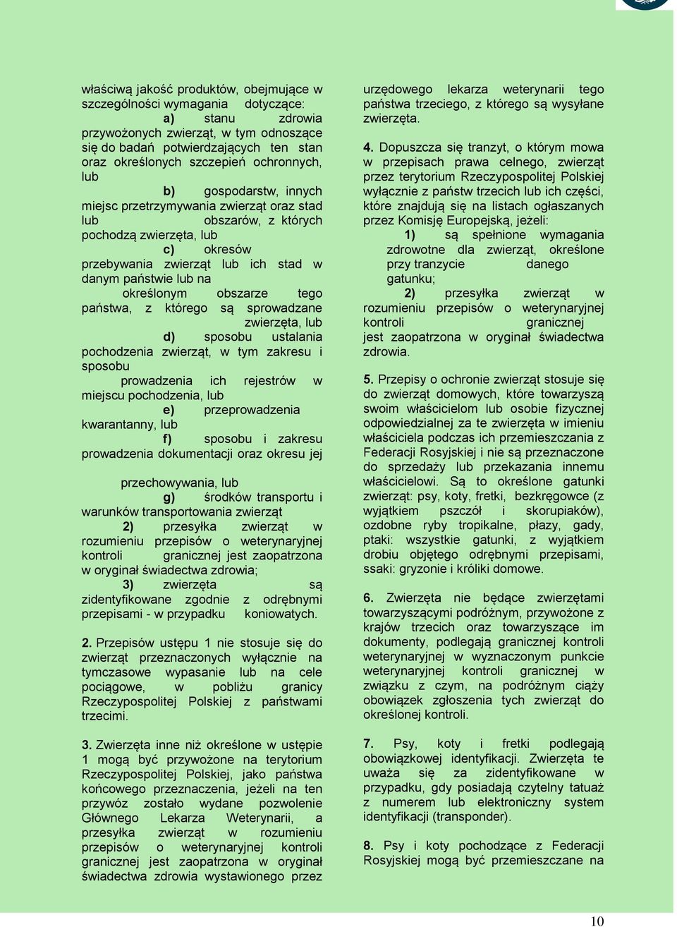 określonym obszarze tego państwa, z którego są sprowadzane zwierzęta, lub d) sposobu ustalania pochodzenia zwierząt, w tym zakresu i sposobu prowadzenia ich rejestrów w miejscu pochodzenia, lub e)