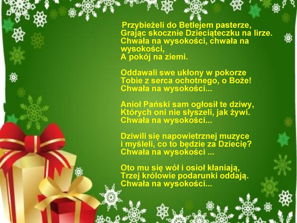 Chwała na wysokości... Anioł Pański sam ogłosił te dziwy, Których oni nie słyszeli, jak żywi. Chwała na wysokości.