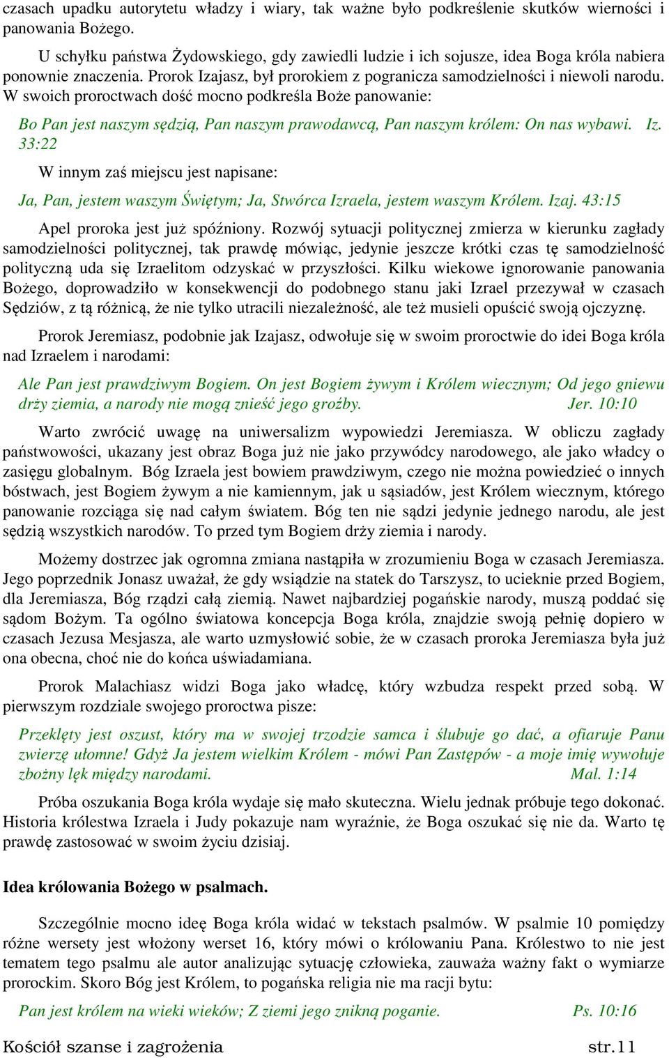 W swoich proroctwach dość mocno podkreśla Boże panowanie: Bo Pan jest naszym sędzią, Pan naszym prawodawcą, Pan naszym królem: On nas wybawi. Iz.