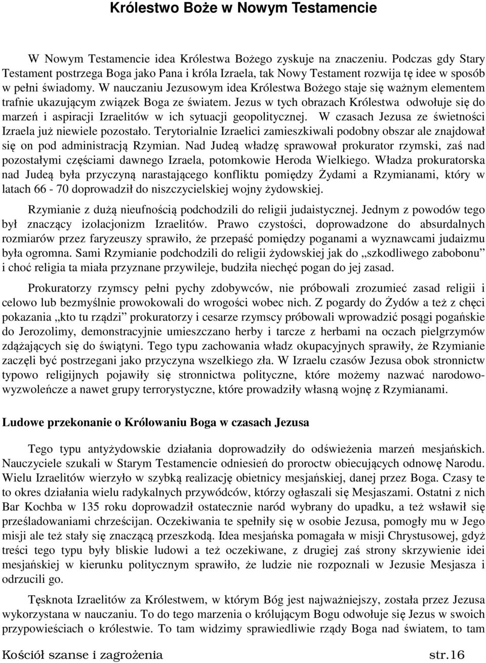 W nauczaniu Jezusowym idea Królestwa Bożego staje się ważnym elementem trafnie ukazującym związek Boga ze światem.