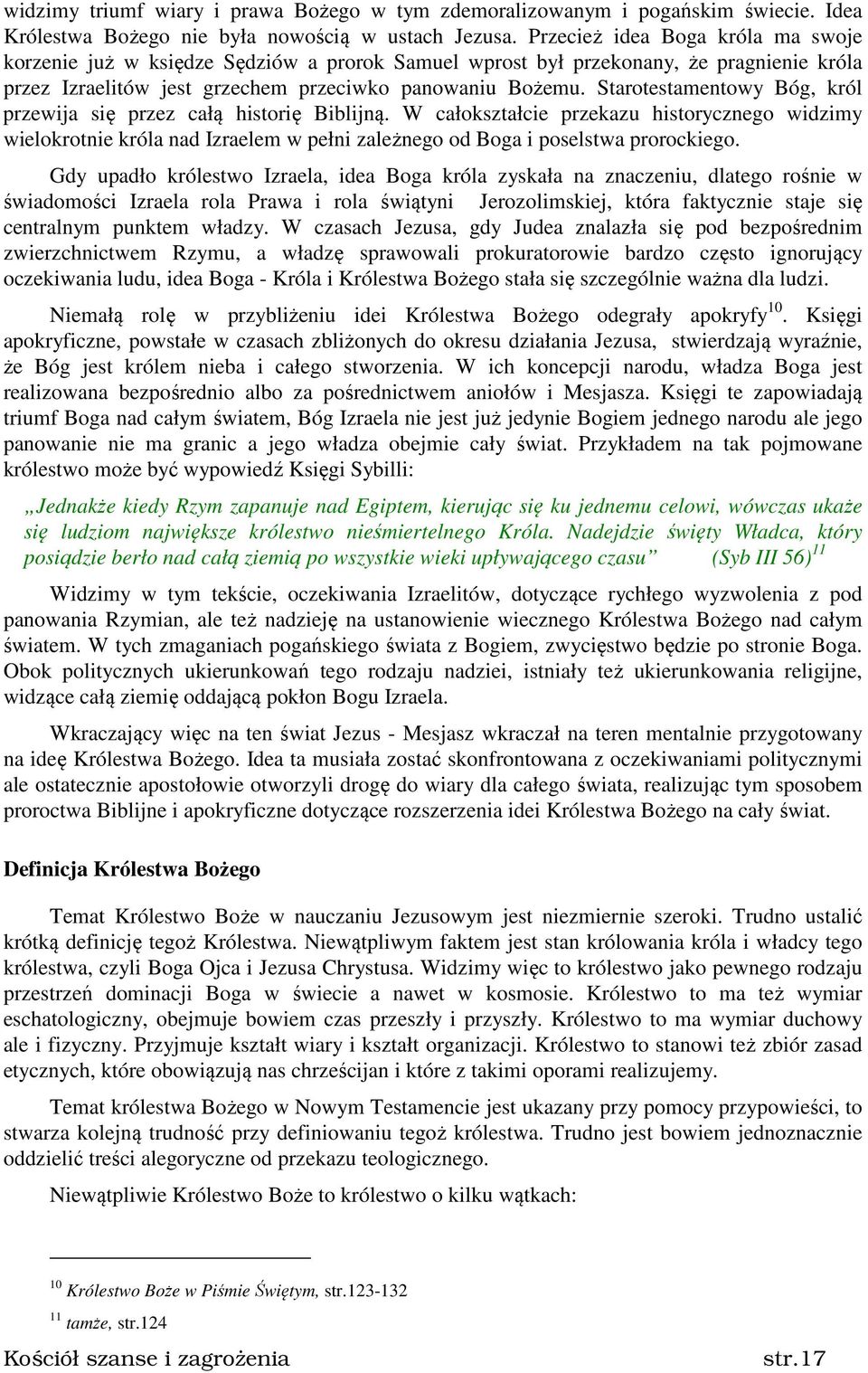 Starotestamentowy Bóg, król przewija się przez całą historię Biblijną. W całokształcie przekazu historycznego widzimy wielokrotnie króla nad Izraelem w pełni zależnego od Boga i poselstwa prorockiego.