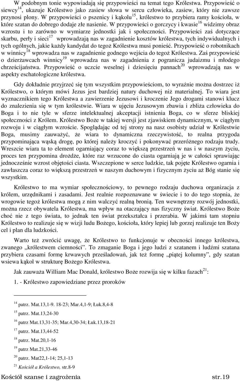 W przypowieści o gorczycy i kwasie 16 widzimy obraz wzrostu i to zarówno w wymiarze jednostki jak i społeczności.