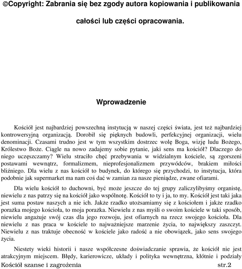 Dorobił się pięknych budowli, perfekcyjnej organizacji, wielu denominacji. Czasami trudno jest w tym wszystkim dostrzec wolę Boga, wizję ludu Bożego, Królestwo Boże.