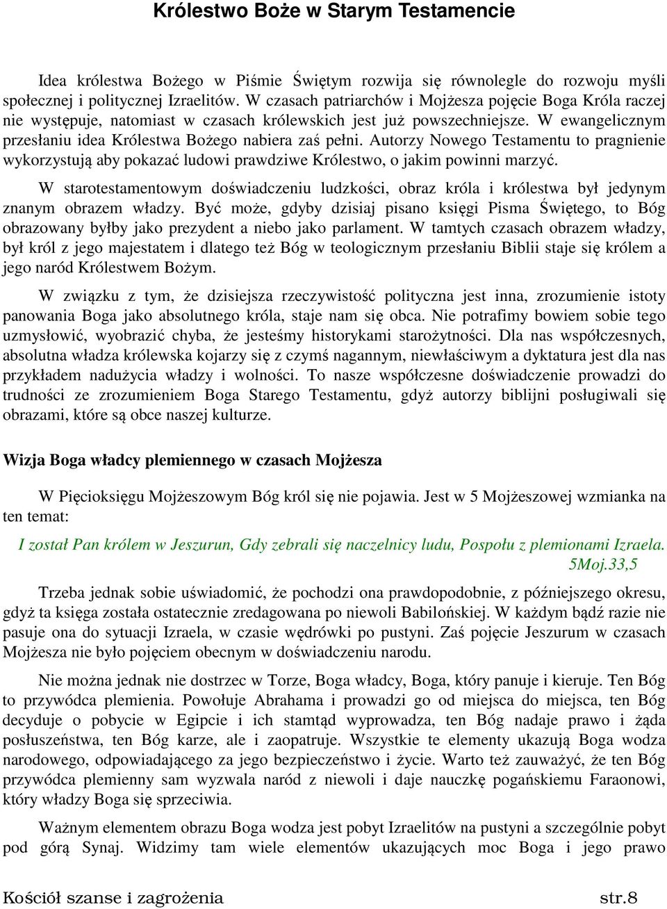 Autorzy Nowego Testamentu to pragnienie wykorzystują aby pokazać ludowi prawdziwe Królestwo, o jakim powinni marzyć.