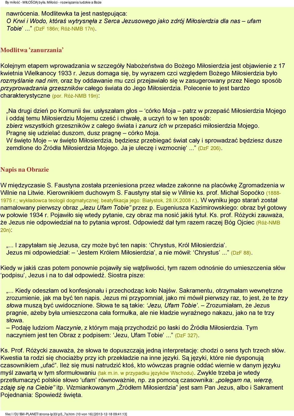 Jezus domaga się, by wyrazem czci względem Bożego Miłosierdzia było rozmyślanie nad nim, oraz by oddawanie mu czci przejawiało się w zasugerowany przez Niego sposób przyprowadzania grzeszników całego