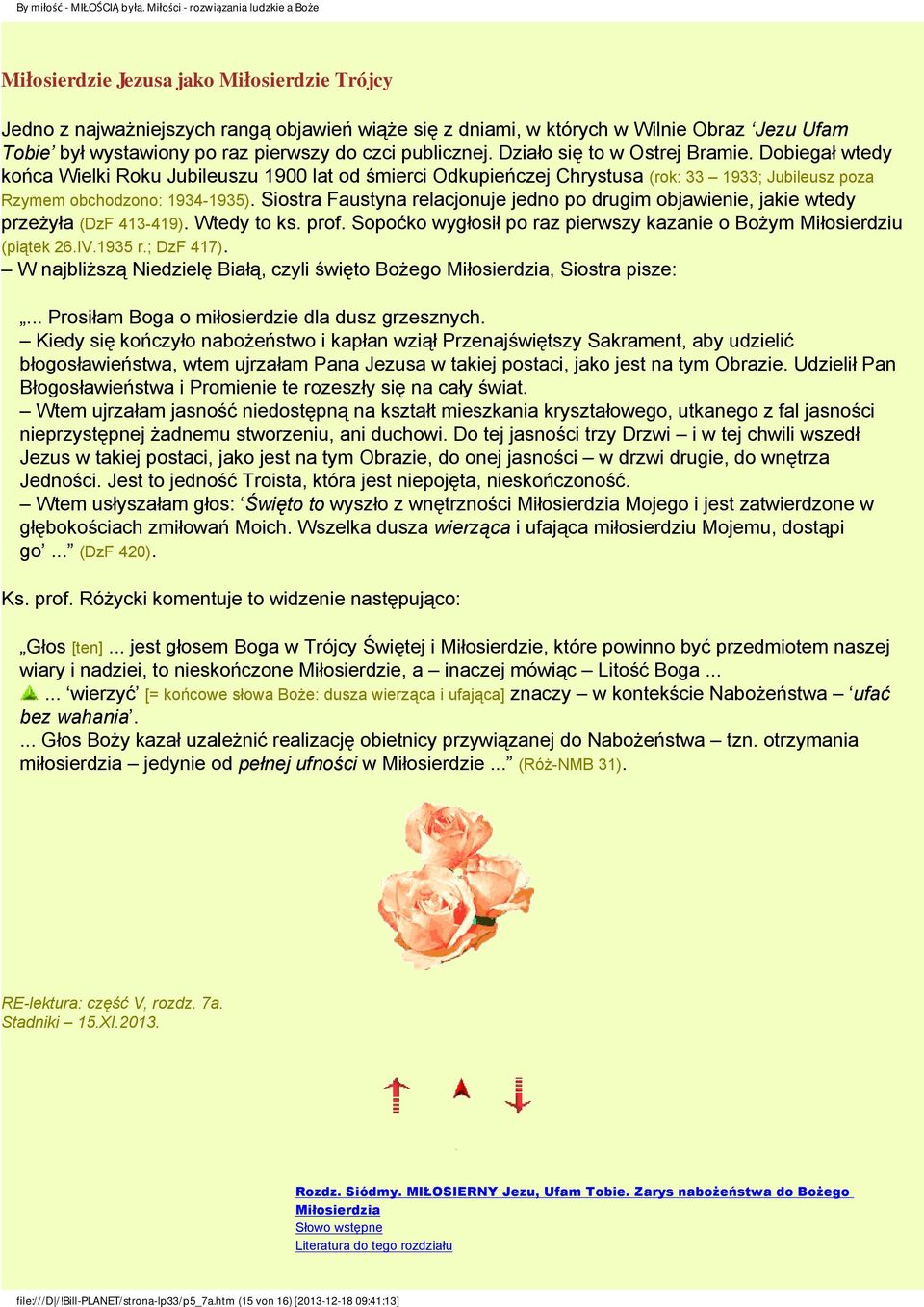 Siostra Faustyna relacjonuje jedno po drugim objawienie, jakie wtedy przeżyła (DzF 413-419). Wtedy to ks. prof. Sopoćko wygłosił po raz pierwszy kazanie o Bożym Miłosierdziu (piątek 26.IV.1935 r.