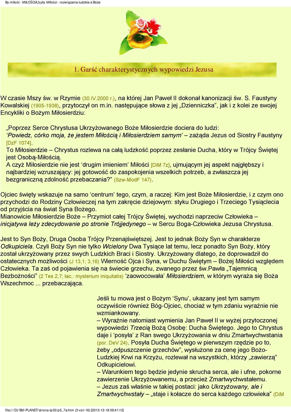 Miłością i Miłosierdziem samym zażąda Jezus od Siostry Faustyny [DzF 1074]. To Miłosierdzie Chrystus rozlewa na całą ludzkość poprzez zesłanie Ducha, który w Trójcy Świętej jest Osobą-Miłością.