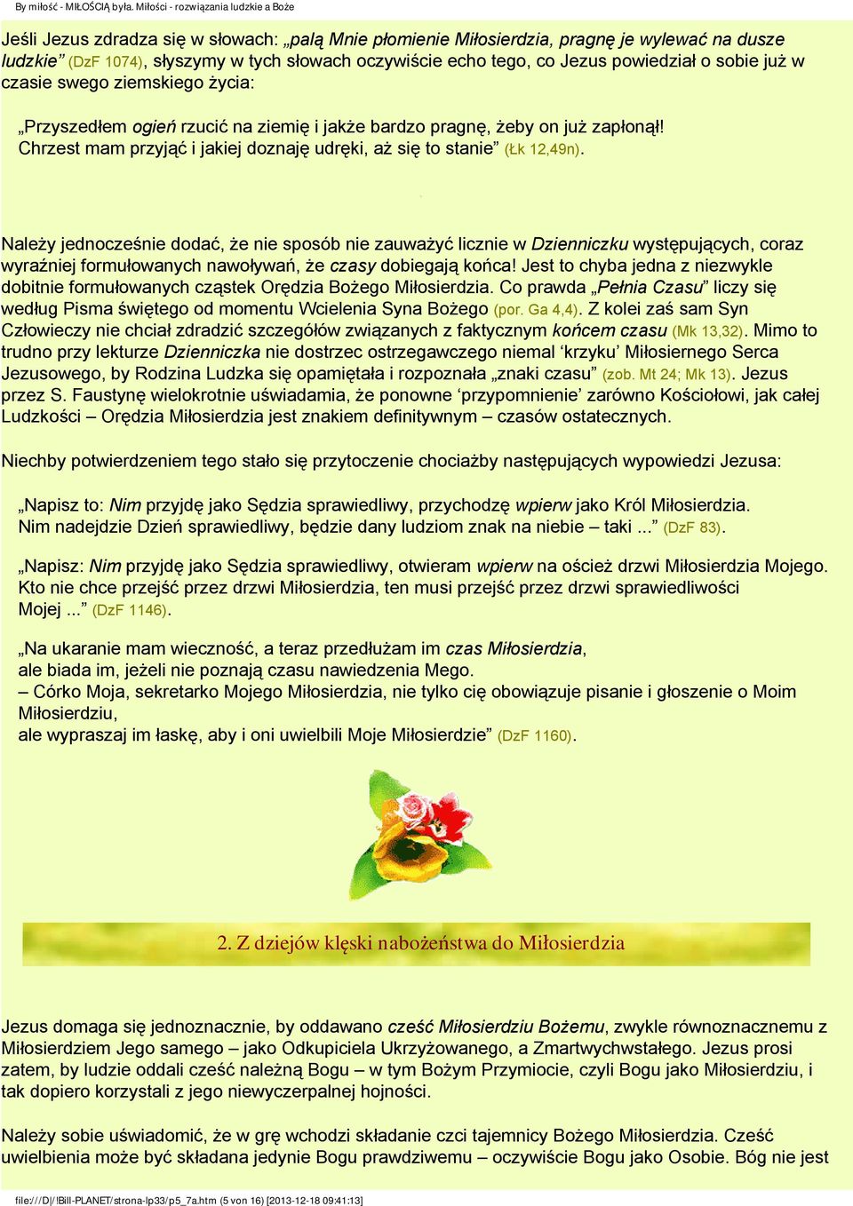 Należy jednocześnie dodać, że nie sposób nie zauważyć licznie w Dzienniczku występujących, coraz wyraźniej formułowanych nawoływań, że czasy dobiegają końca!