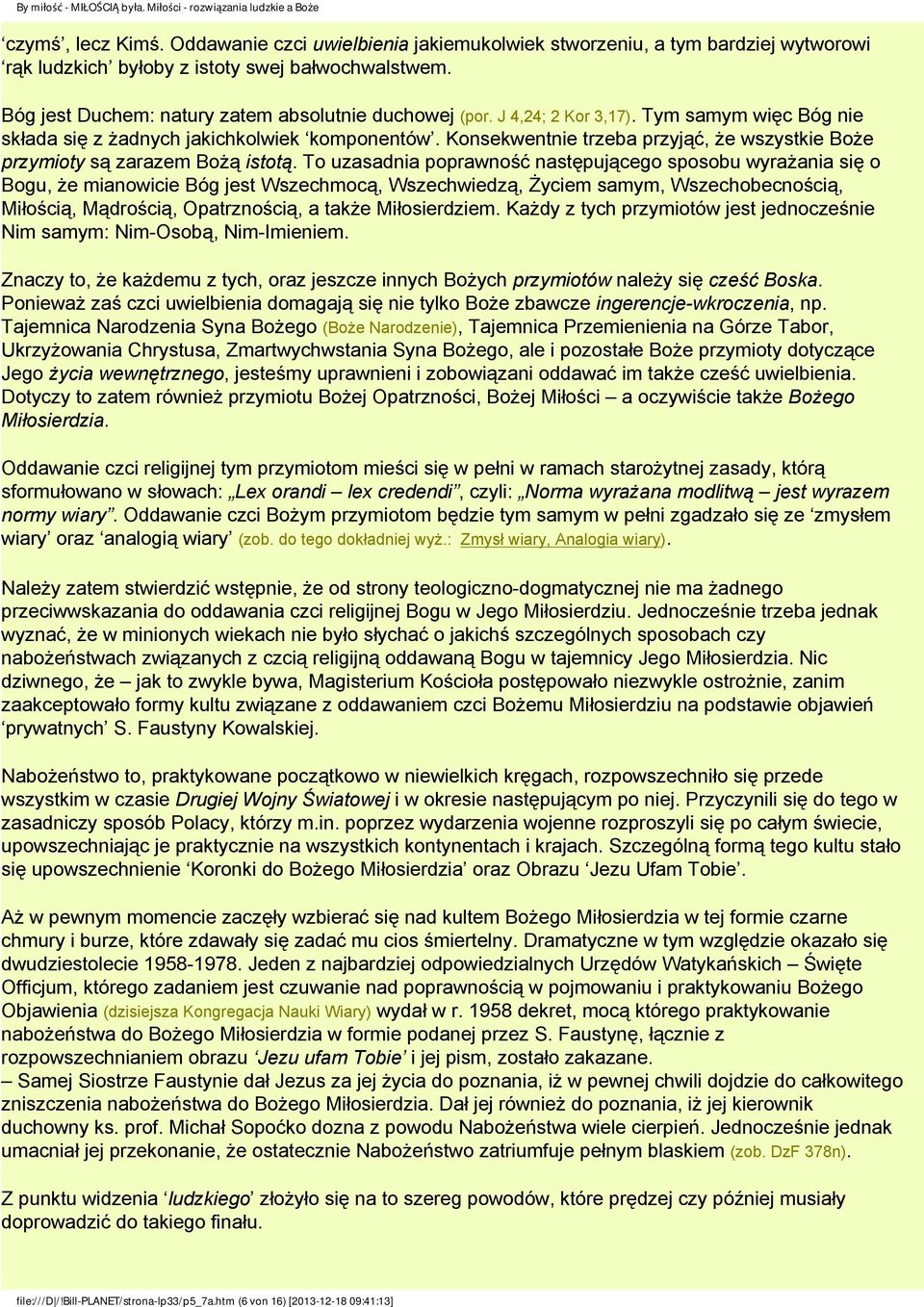 Konsekwentnie trzeba przyjąć, że wszystkie Boże przymioty są zarazem Bożą istotą.