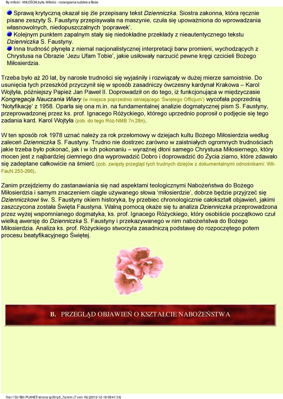 Kolejnym punktem zapalnym stały się niedokładne przekłady z nieautentycznego tekstu Dzienniczka S. Faustyny.