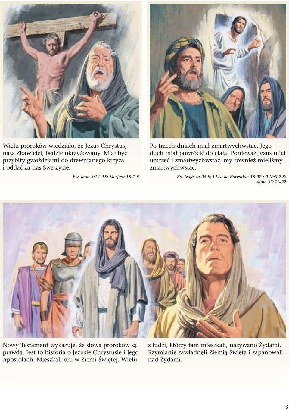 Ponieważ Jezus miał umrzeć i zmartwychwstać, my również mieliśmy zmartwychwstać. Ks.