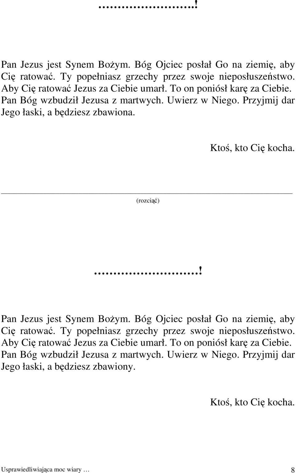 Pan Jezus jest Synem Bożym. Bóg Ojciec posłał Go na ziemię, aby Cię ratować. Ty popełniasz grzechy przez swoje nieposłuszeństwo. Aby Cię ratować Jezus za Ciebie umarł.