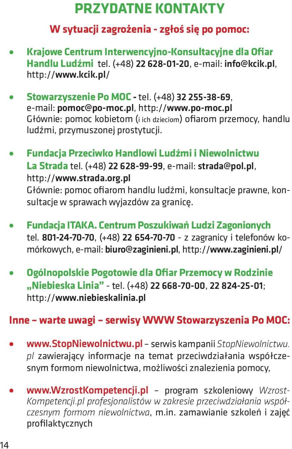 Fundacja Przeciwko Handlowi Ludźmi i Niewolnictwu La Strada tel. (+48) 22 628-99-99, e-mail: strada@pol.pl, http://www.strada.org.