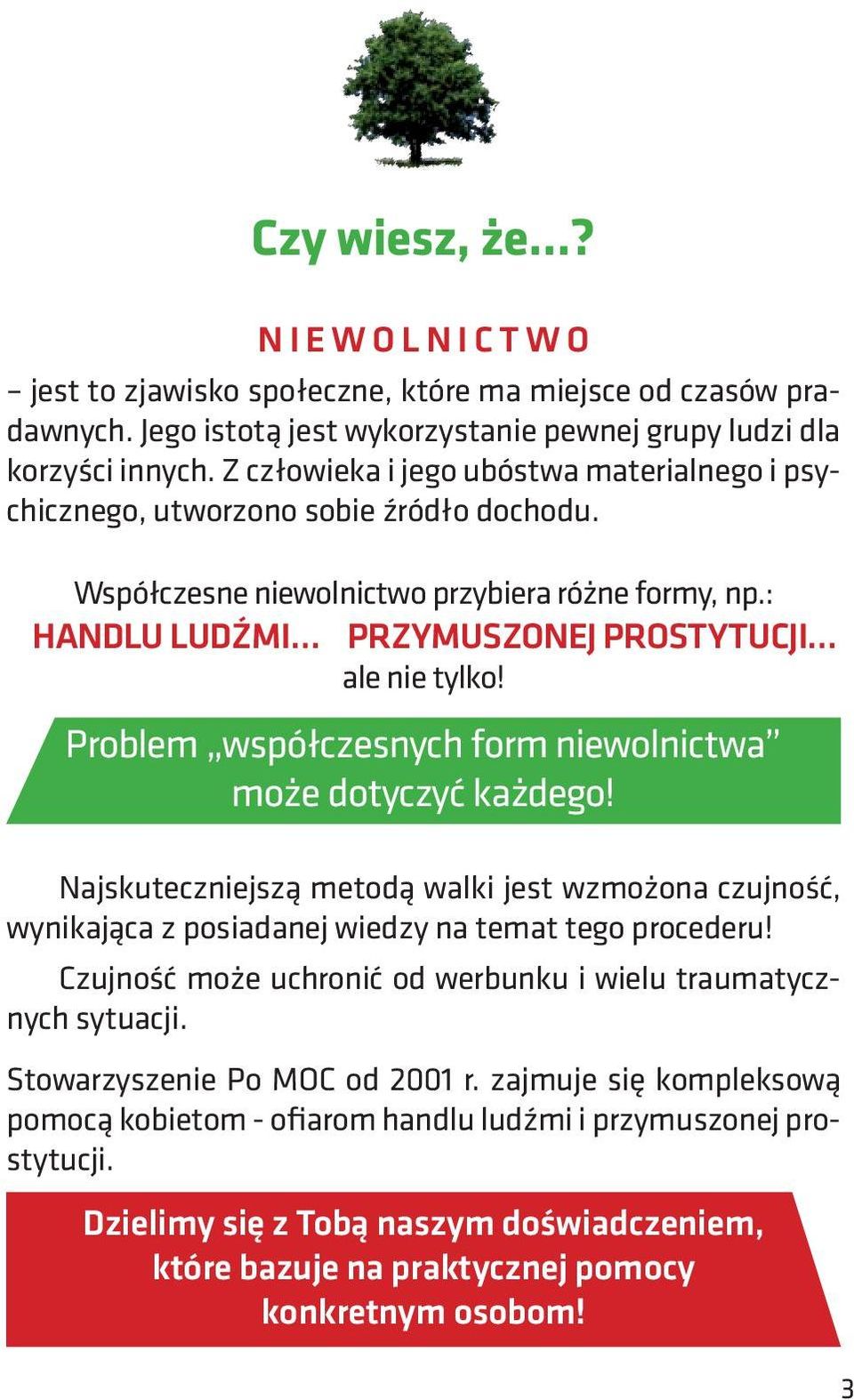 Problem współczesnych form niewolnictwa może dotyczyć każdego! Najskuteczniejszą metodą walki jest wzmożona czujność, wynikająca z posiadanej wiedzy na temat tego procederu!