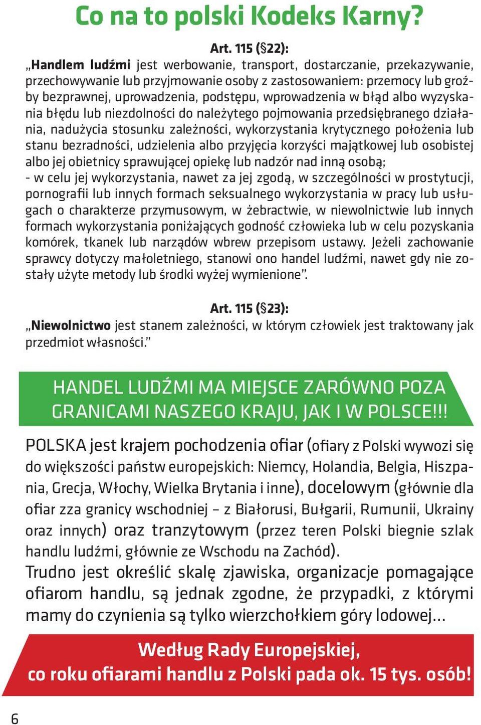 wprowadzenia w błąd albo wyzyskania błędu lub niezdolności do należytego pojmowania przedsiębranego działania, nadużycia stosunku zależności, wykorzystania krytycznego położenia lub stanu