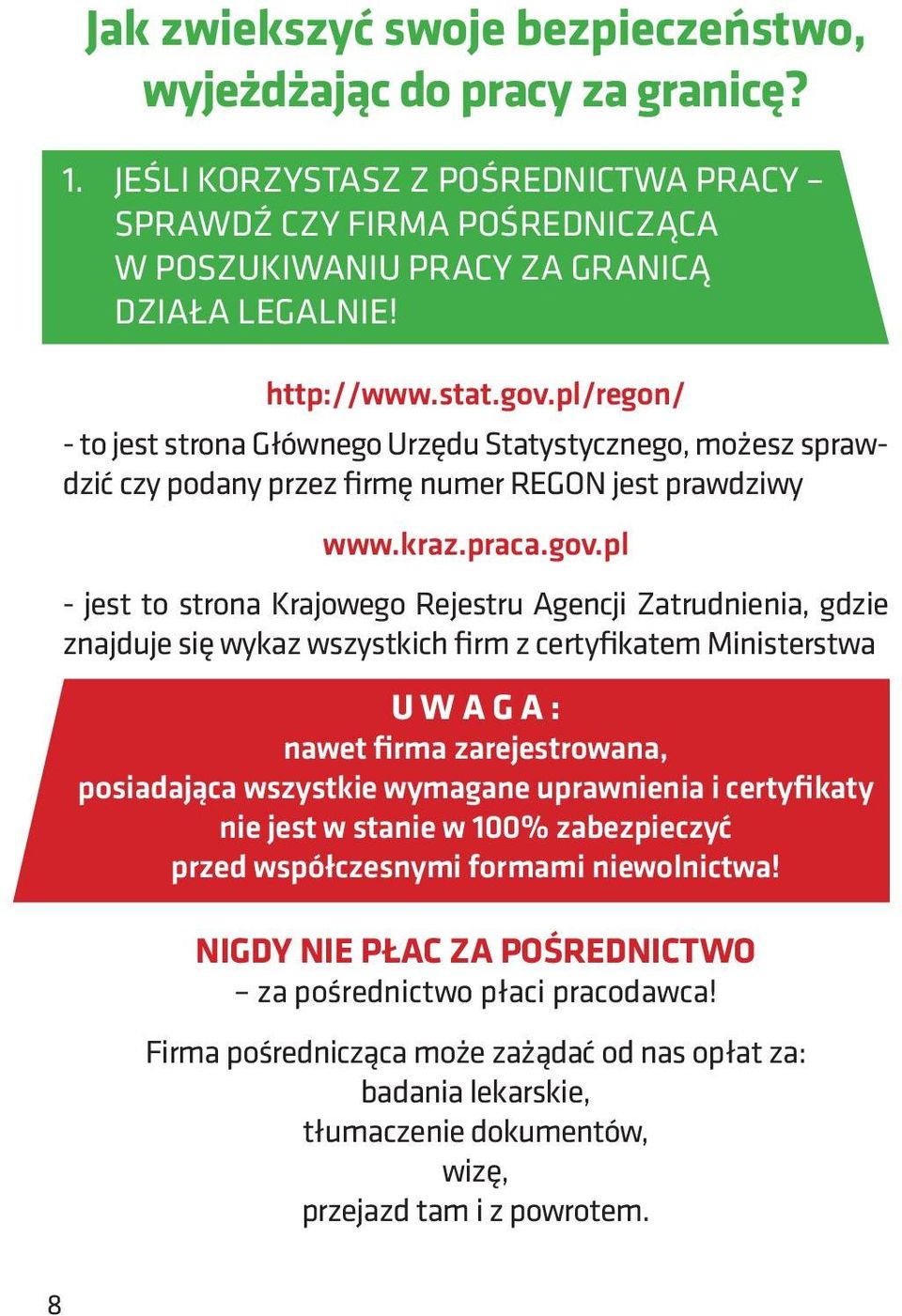 pl/regon/ - to jest strona Głównego Urzędu Statystycznego, możesz sprawdzić czy podany przez firmę numer REGON jest prawdziwy www.kraz.praca.gov.