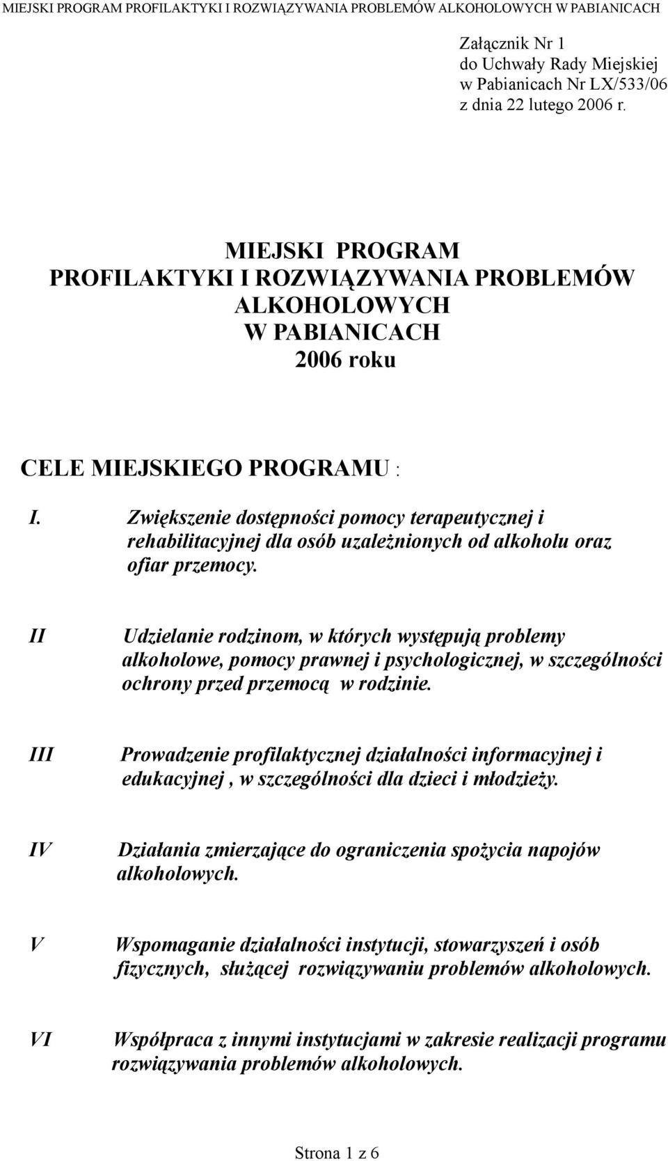 Zwiększenie dostępności pomocy terapeutycznej i rehabilitacyjnej dla osób uzależnionych od alkoholu oraz ofiar przemocy.