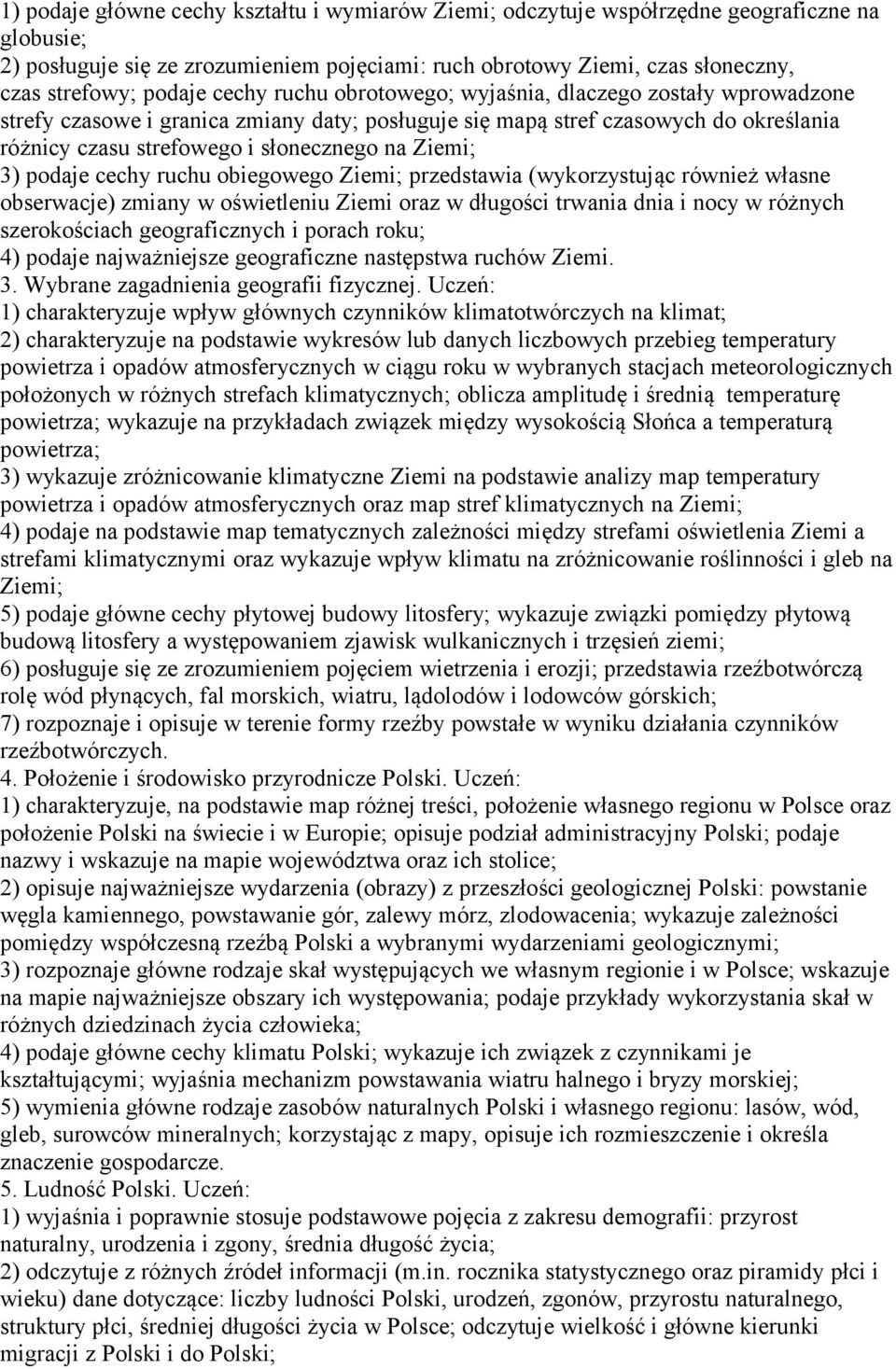 Ziemi; 3) podaje cechy ruchu obiegowego Ziemi; przedstawia (wykorzystując również własne obserwacje) zmiany w oświetleniu Ziemi oraz w długości trwania dnia i nocy w różnych szerokościach