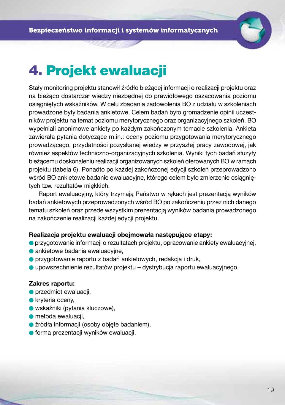 wskaźników. W celu zbadania zadowolenia BO z udziału w szkoleniach prowadzone były badania ankietowe.