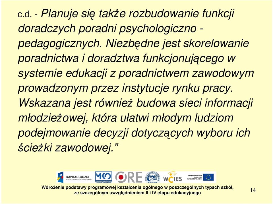 poradnictwem zawodowym prowadzonym przez instytucje rynku pracy.