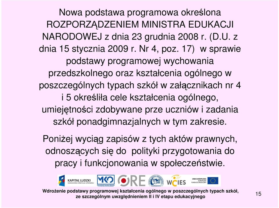 17) w sprawie podstawy programowej wychowania przedszkolnego oraz kształcenia ogólnego w poszczególnych typach szkół w załącznikach nr 4