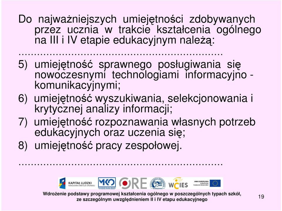 informacyjno - komunikacyjnymi; 6) umiejętność wyszukiwania, selekcjonowania i krytycznej analizy