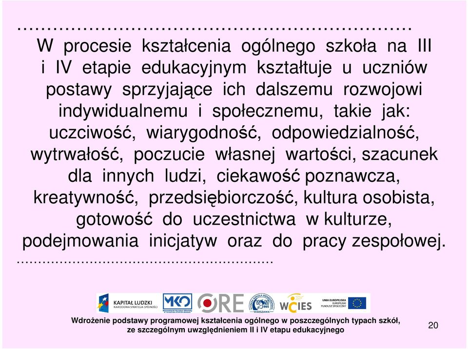 wytrwałość, poczucie własnej wartości, szacunek dla innych ludzi, ciekawość poznawcza, kreatywność,