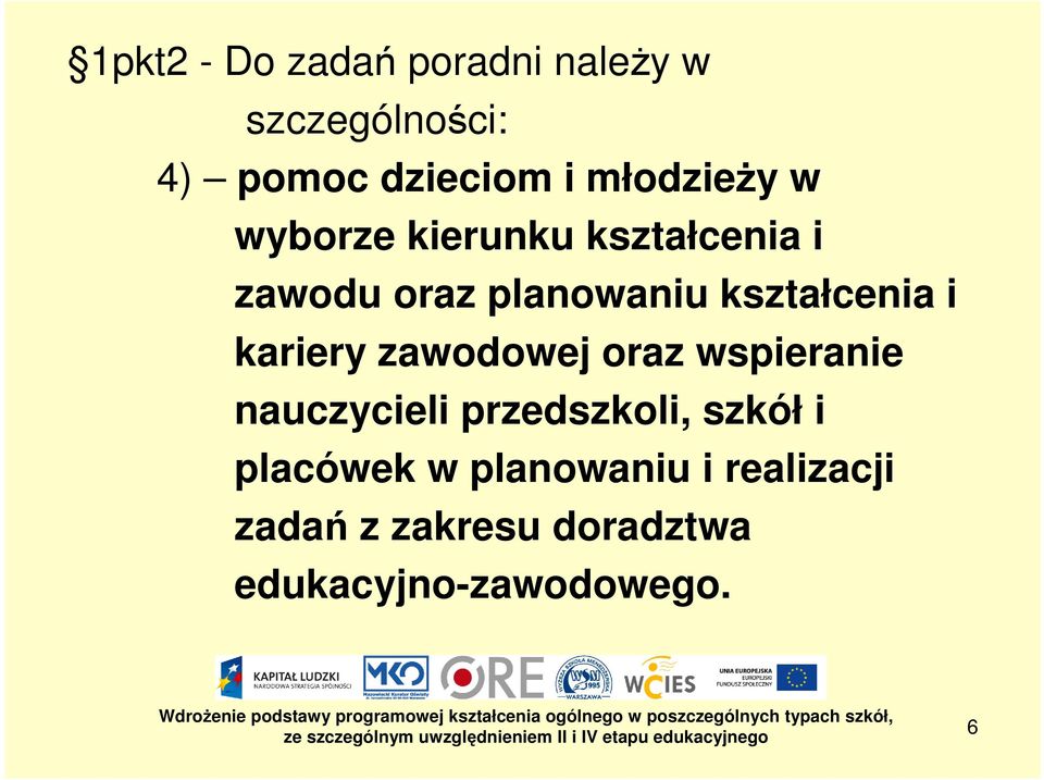 kształcenia i kariery zawodowej oraz wspieranie nauczycieli przedszkoli,