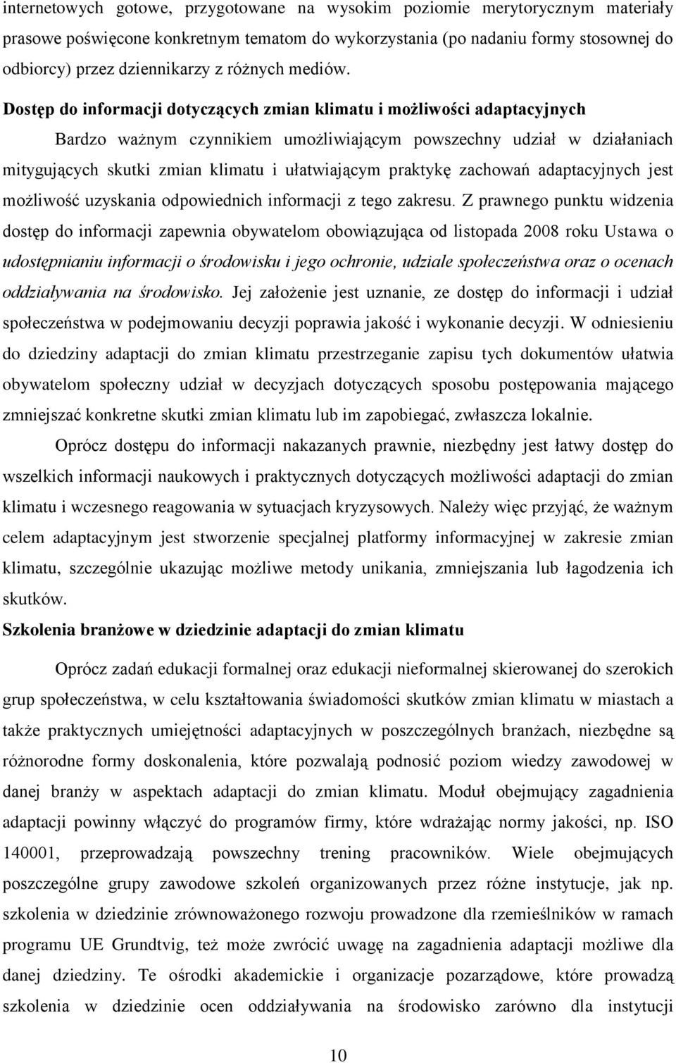 Dostęp do informacji dotyczących zmian klimatu i możliwości adaptacyjnych Bardzo ważnym czynnikiem umożliwiającym powszechny udział w działaniach mitygujących skutki zmian klimatu i ułatwiającym