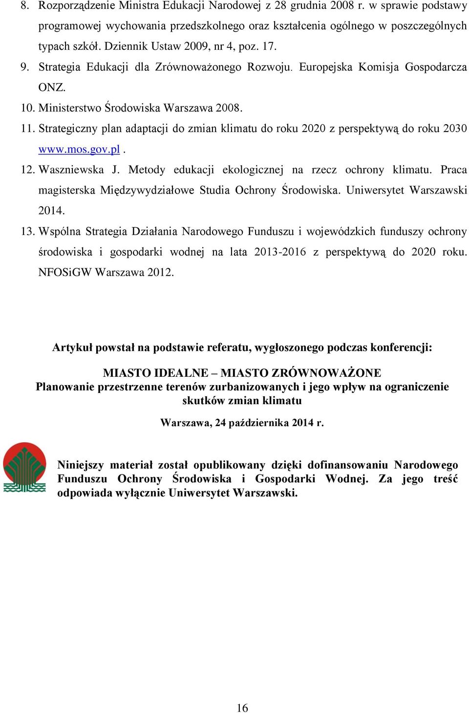 Strategiczny plan adaptacji do zmian klimatu do roku 2020 z perspektywą do roku 2030 www.mos.gov.pl. 12. Waszniewska J. Metody edukacji ekologicznej na rzecz ochrony klimatu.