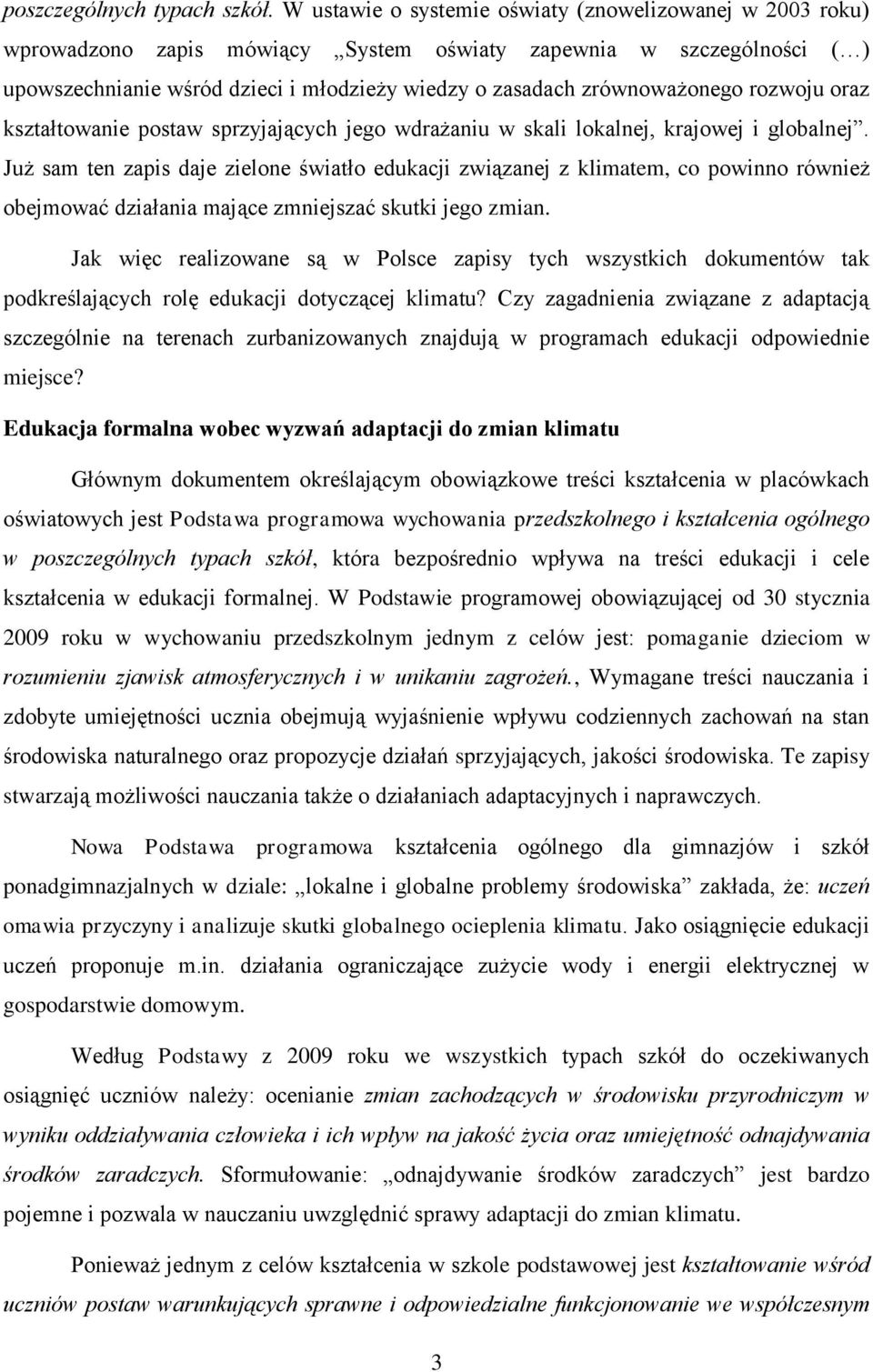 zrównoważonego rozwoju oraz kształtowanie postaw sprzyjających jego wdrażaniu w skali lokalnej, krajowej i globalnej.